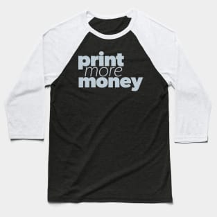 Print more money Baseball T-Shirt